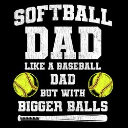 softball dad like a baseball dad but with bigger balls png, sports dad png, fathers day png, gifts for dad digital downl
