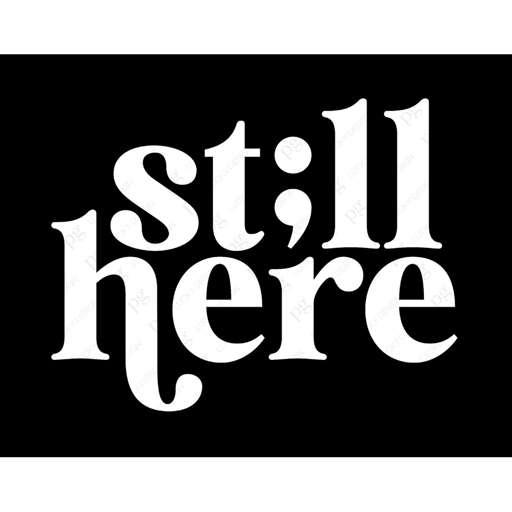 Still Here Svg Png, Stay Svg, Semi Colon Svg, Mental Health Svg, Semicolon Suicide Prevention Digital Download Sublimation PNG & SVG Cricut.jpg