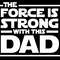 The Force Is Strong With This Dad Svg Png, Strong Dad Svg, Dad Life Svg, Super Dad Svg, Digital Download Sublimation Cricut File SVG & PNG.jpg