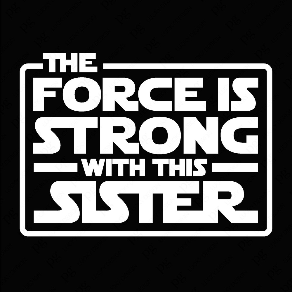 The Force Is Strong With This Sister Svg Png, Be Strong Svg, Empowered Motivation Gift Idea Digital Download Sublimation PNG & SVG Cricut.jpg