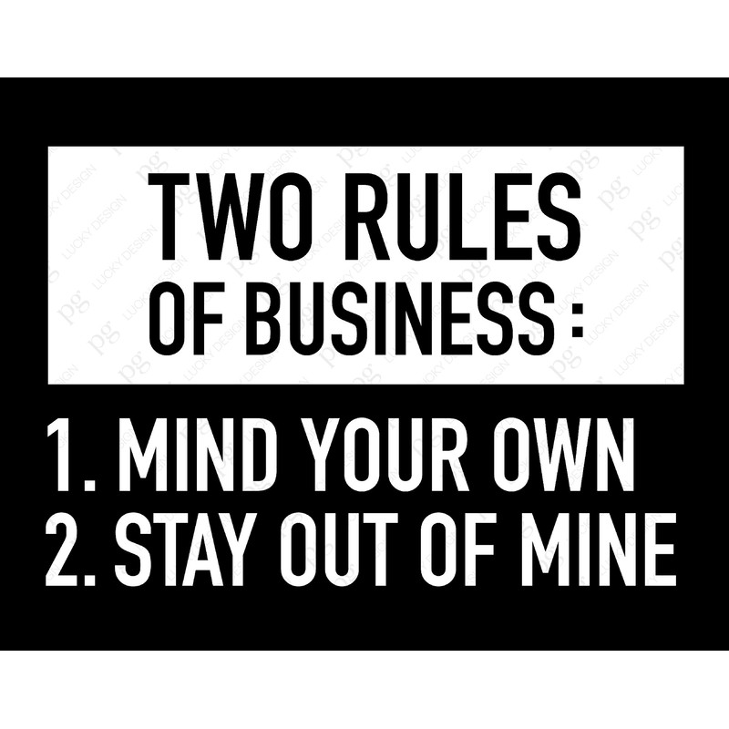 Two Rules of Business Svg, Mind Your Own Business, Stay Out Of Mine, Sarcastic Gift Idea Digital Download Sublimation Cricut File SVG & PNG.jpg