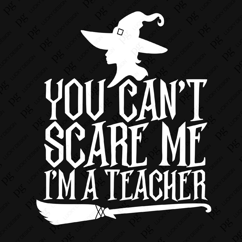 You Can't Scare me I'm a Teacher Svg Png, Witch Svg, Funny Teacher Halloween Costume Svg, Digital Download Sublimation PNG & SVG Cricut.jpg