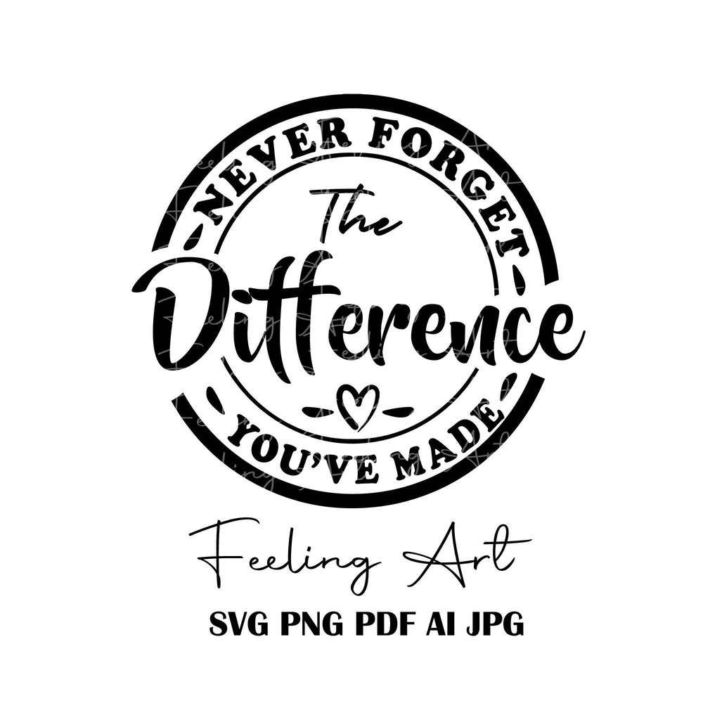 Never forget the difference you've made svg,teacher svg,retirement svg,teacher off duty svg,teacher gifts svg,svg files for cricut.jpg