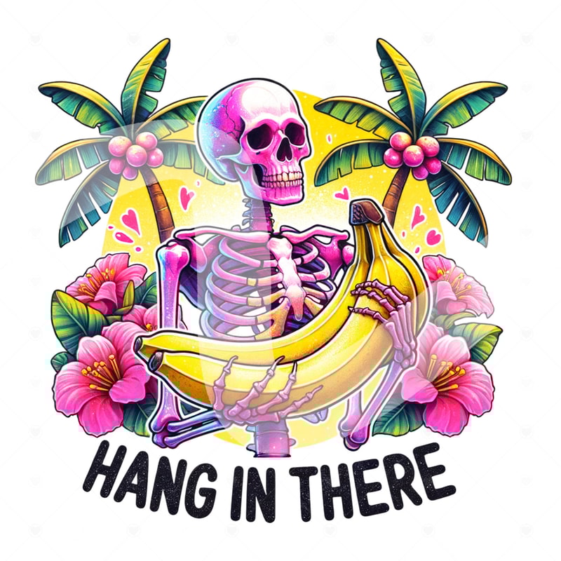 Hang in There PNG, Funny Skeleton Sublimation Design, Bananas Clipart, Mental Health DTF Transfer, Stay Positive Png, Spooky Shirt Design.jpg
