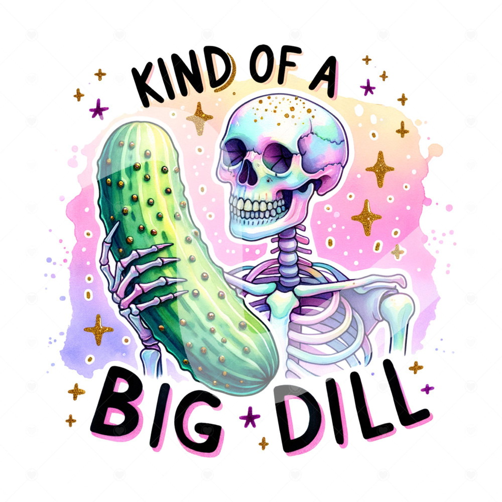 Kind of a Big Dill PNG, Funny Pickle Sublimation Design, Skeleton Pickle PNG, Dill With It Clipart, Adult Humor Png, Pickle DTF Transfer.jpg