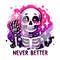 Never Better Skeleton PNG, Snarky Skeleton Clipart, Sarcastic Png, Funny Sublimation Design, I'm Fine Skeleton Shirt, Funny Tshirt Design.jpg