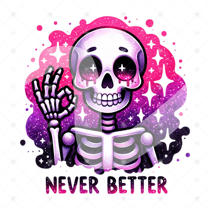 Never Better Skeleton PNG, Snarky Skeleton Clipart, Sarcastic Png, Funny Sublimation Design, I'm Fine Skeleton Shirt, Funny Tshirt Design.jpg