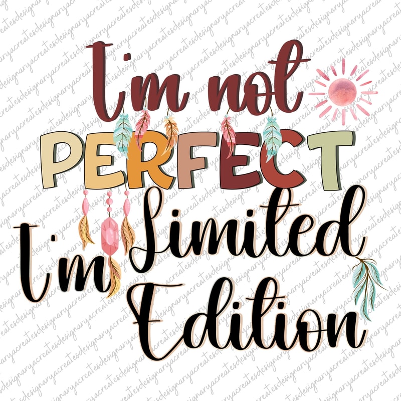 I'm Not Perfect I'm Limited Edition PNG, Boho Inspirational Sleeve Shirt PNG, Love Yourself PNG, You Matter Always png, Positive Quotes.jpg