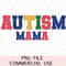 Autism Mama PNG Faux Chenille Sublimation Design For DIY Mother's Day Gifts Tshirts Tote Bags Mugs & Journals Instant Download Digital File.jpg