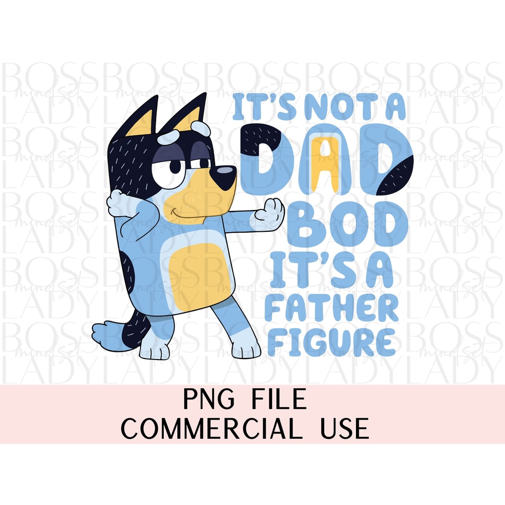 Bluey Dad It's Not a Dad Bod It's A Father Figure PNG Digital File For Sublimation DTF Direct To Film Father's Day DIY Tshirt Mug Hoodie.jpg