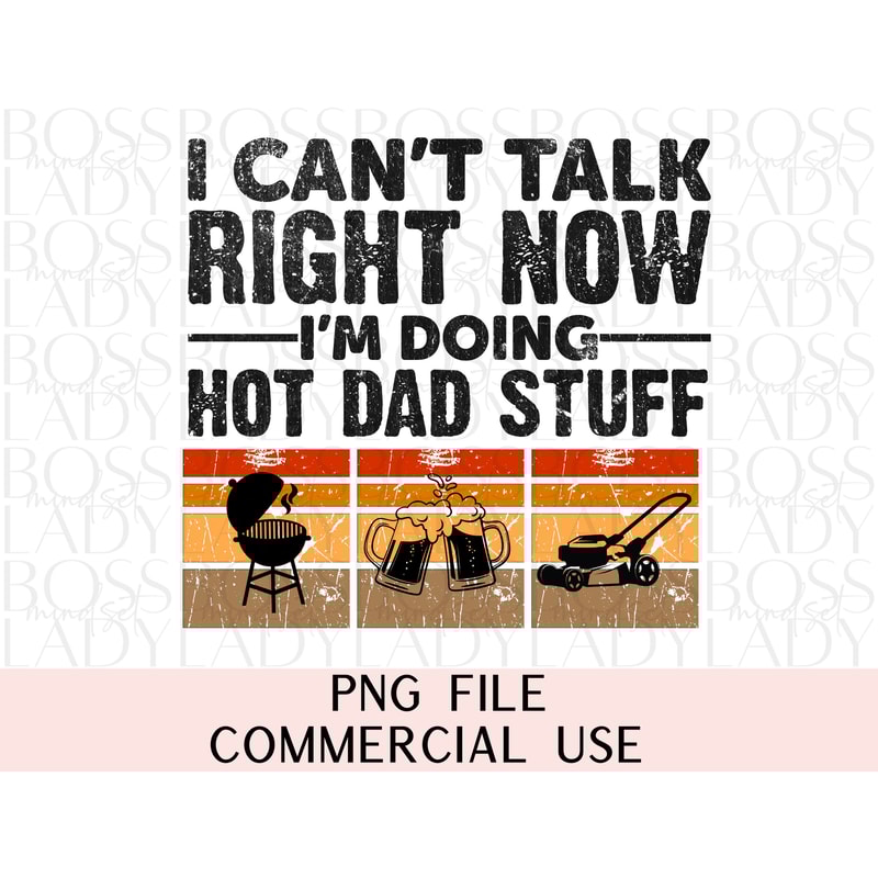 Can't Talk Right Now Doing Hot Dad Stuff 1st Fathers Day Retro Distressed Trendy Graphic PNG Sublimation Instant Downloadable File DIY Shirt.jpg