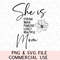 She is Mom Beautiful Strong Brave Loved Mother Hood PNG SVG Sublimation Instant Downloadable Printable Trendy Graphics Clipart Cricut Friend.jpg