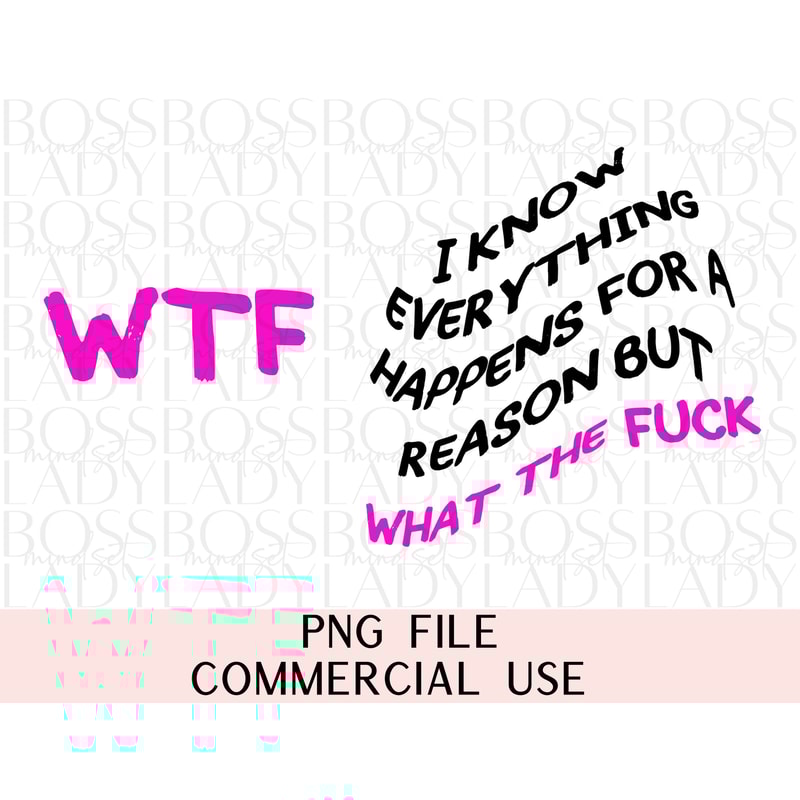 WTF I Know Everything Happens for a Reason but Funny Sweary Trendy Graphics Cricut Friendly Sublimation Png Adult Humor Double Sided DTF.jpg