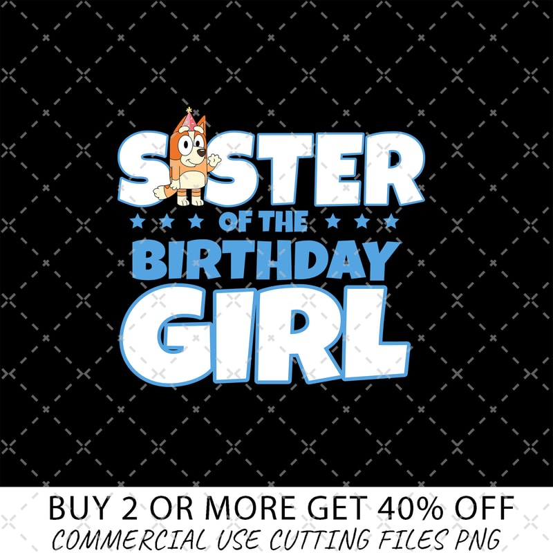Bluey Sister Of The Birthday Girl Png, Birthday Party Png, Birthday Gifts Png, Happy Birthday Png, Birthday Family Matching Shirt Png.jpg