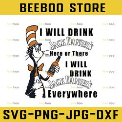 I will drink JackDaniel's here or there I will drink JackDaniel's everywhere png dr.seus png printing download