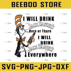 i will drink jackdaniel's here or there i will drink jackdaniel's everywhere png dr.seus png printing download