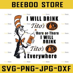 I will drink Tito's here or there I will drink Tito's everywhere png dr.seus png printing download