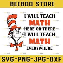 I will teach math here or there I will teach math everywhere svg dr.seus svg,png dxf eps