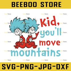 Kid You will move mountains svg, Thing one two svg, Dr. Seuss svg, Read across America svg, svg  design, sublimation