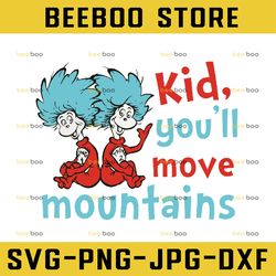 kid you will move mountains svg, thing one two svg, dr. seuss svg, read across america svg, svg  design, sublimation