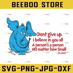 Horton svg, Don't give up svg, Dr Seuss sayings svg, Read across America svg, dxf, png, clipart, vector, sublimation