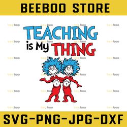 Teaching is my thing svg, Teacher svg, Thing one thing two svg, Dr Seuss svg, Read across America, cut files, dxf, png