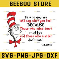 Be who you are and say what you feel svg, Cat in hat, Dr Seuss svg, Seuss sayings svg, sublimation, iron on, clipart