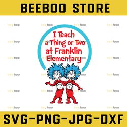 personalized name i teach a thing or two custom name of school svg, dr seuss teacher svg, your school name svg, cut file