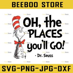 oh the places you'll go dr. seuss svg cat in hat svg dr seuss svg sayings quotes read across america svg, dxf, clipart,