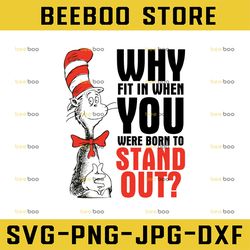 Why fit in when you were born to stand out - Dr Seuss - Cat in the hat - SVG - PNG