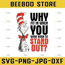 why fit in when you were born to stand out - dr seuss - cat in the hat - svg - png
