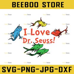 i love dr. seuss!! dr seuss svg, dr seuss birthday, dr seuss quote,silhouette svg, cricut svg files digital