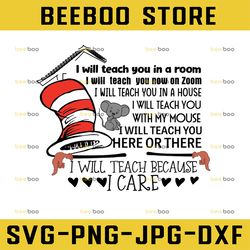 Dr. Seuss Digital SVG Download, Teacher You In A Room I Will Teach You Now On Zomm, I Will Teach Because I Care SVG