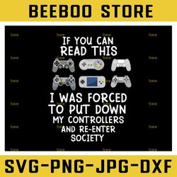 If You Can Read This I was Forced To Put My Controller svg  SVG png, dxf Cricut, Silhouette Cut File, Instant Download