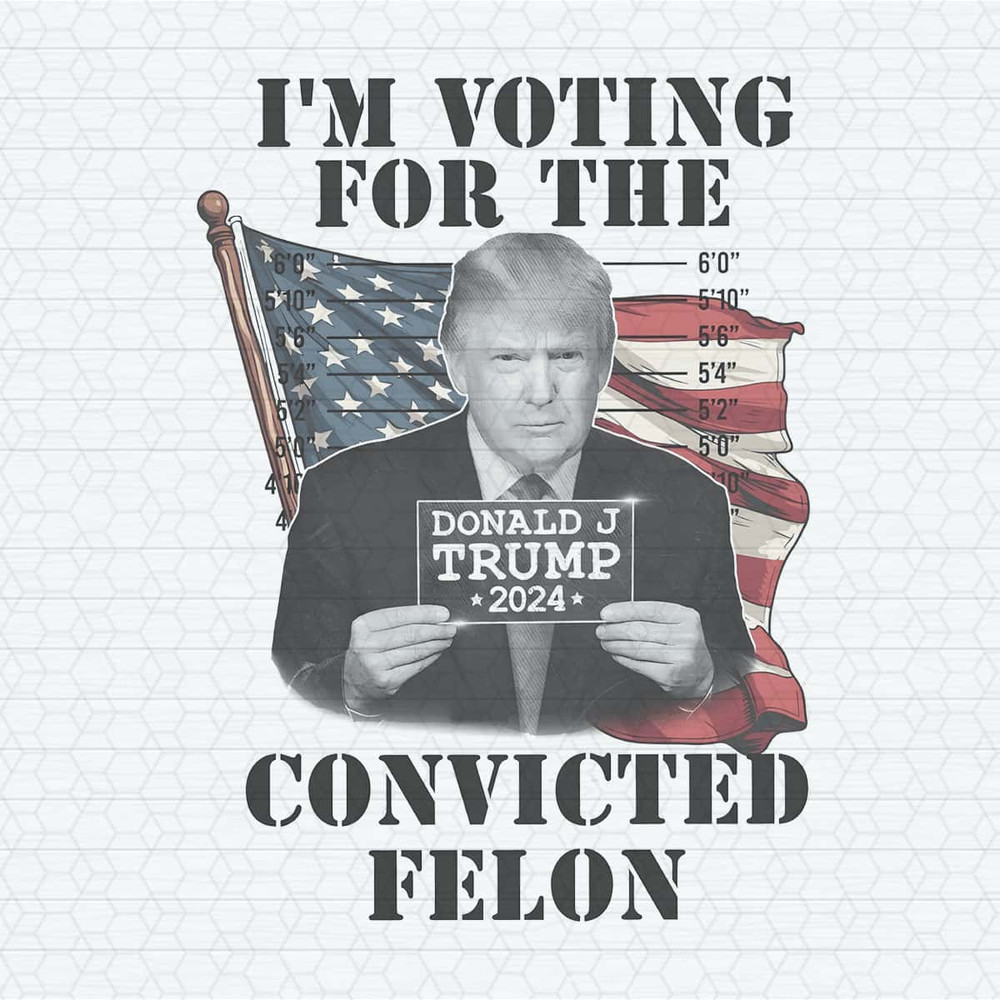 I'm Voting For The Felon 2024 Campaign Trump PNG.jpg