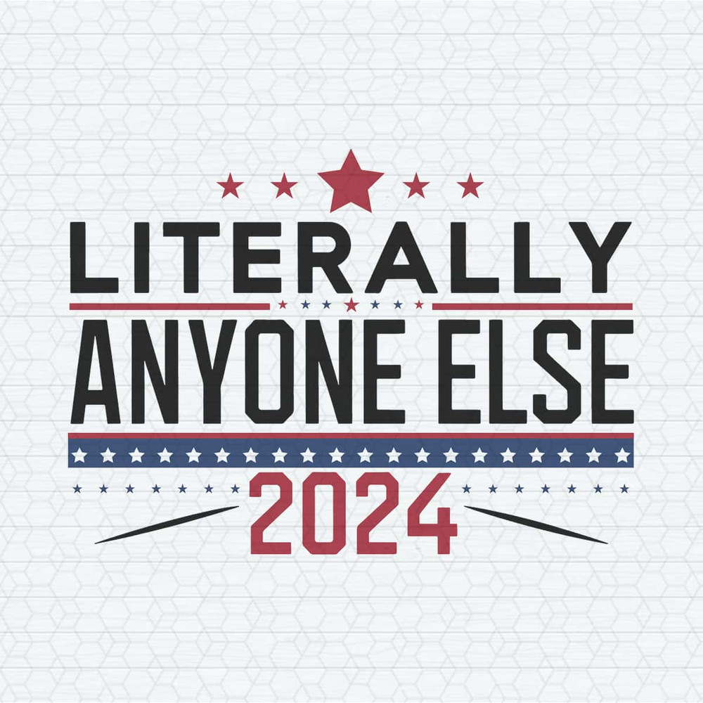 ChampionSVG-Literally-Anyone-Else-Election-2024-Funny-Political-SVG.jpg