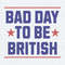 Funny 4th Of July Bad Day To Be British SVG.jpg