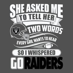 two words every girl wants to hear go raiders svg, sport svg