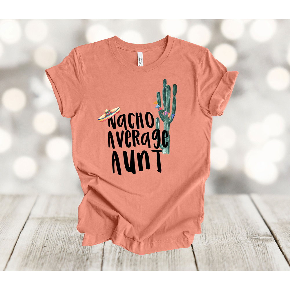 Aunt Shirt, Nacho Average Aunt, Favorite Aunt, Best Aunt, Premium Soft Unisex Tee, Plus Size 2x, 3x, 4x Available.jpg