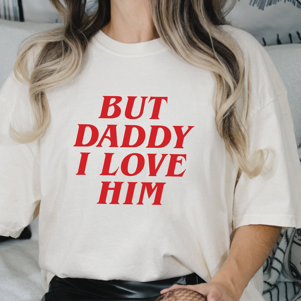 But Daddy I Love Him Shirt, Love Is Love Shirt, Valentines Day Gift, Lover Gift Tee, ROM661.jpg