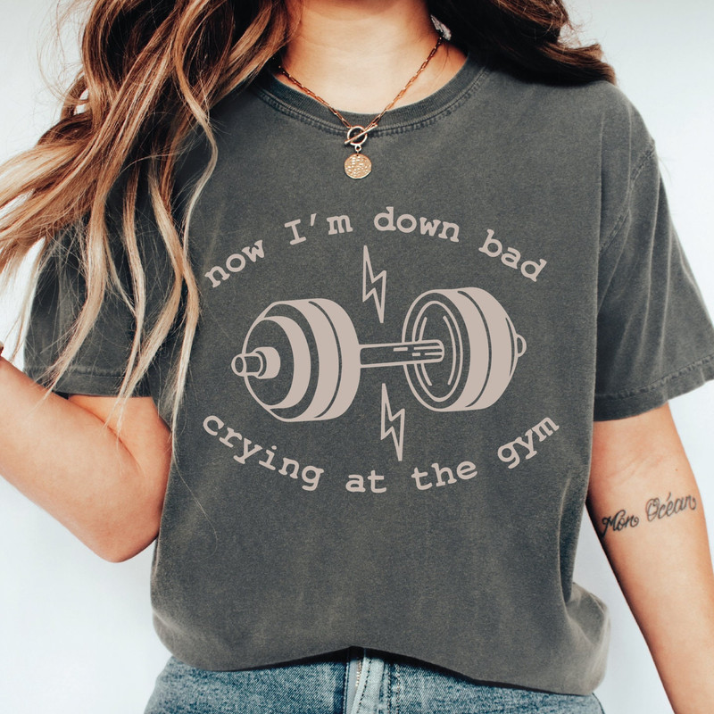 Down Bad Crying At The Gym Comfort Colors Shirt, Funny Workout Shirt, Gift for Girlfriend, ROM745.jpg