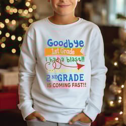 goodbye 1st grade l had a blast lm sorry mom 2nd grade is coming fast sweatshirt, first grade graduation sweater