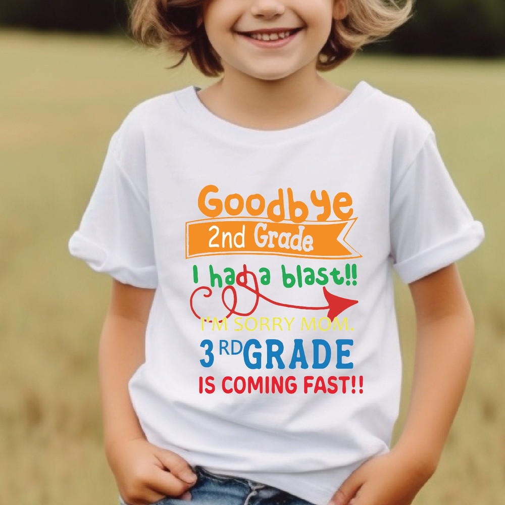 Goodbye 2nd Grade l Had a Blast l'm Sorry Mom 3rd Grade Is Coming Fast Shirt, Last Day Of School, 2nd Grade Graduate, ROM682.jpg