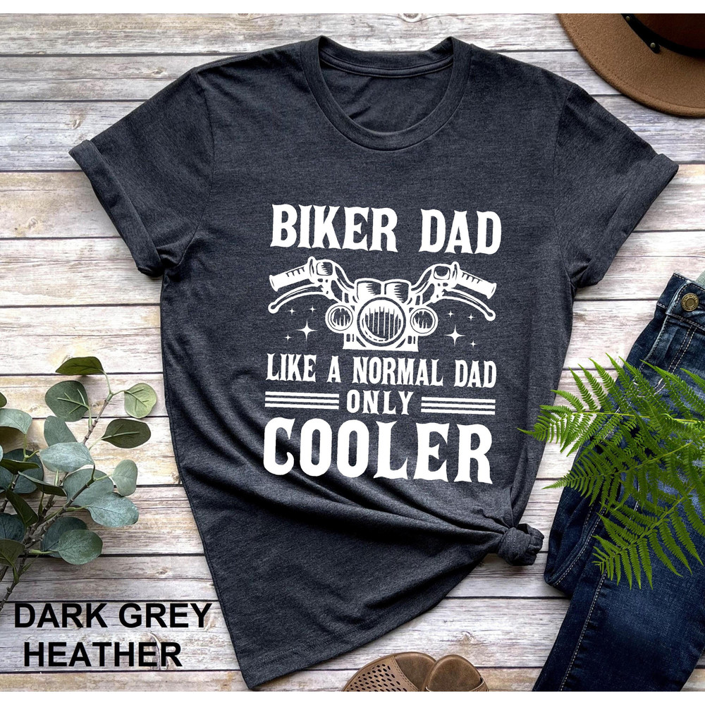 Biker Dad Like A Normal Dad But Cooler Shirt, Father's Day Shirt, New Dad Shirt, Cool Dad Shirt, Funny Biker Gift, Biker Gift for Dad.jpg