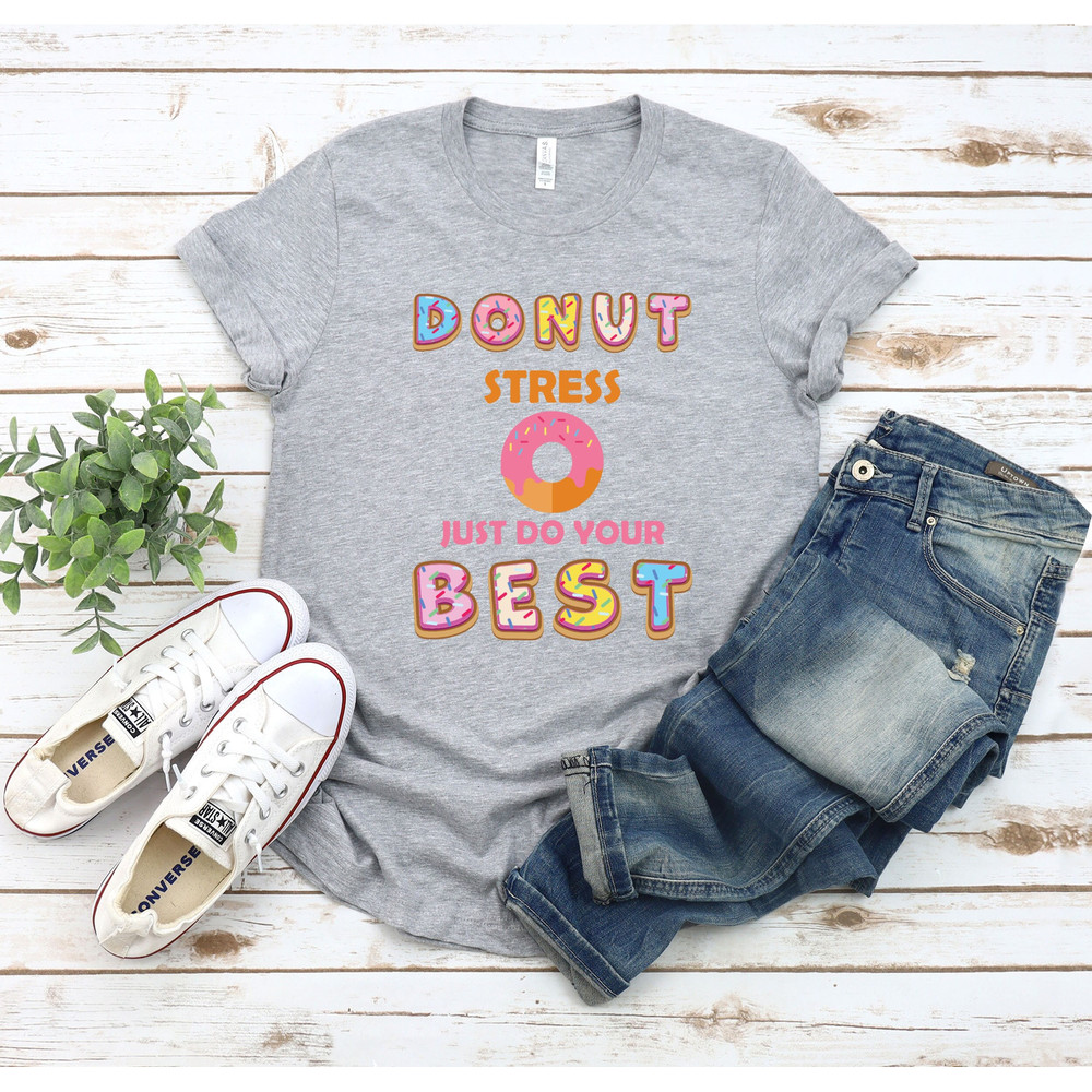 Donut Stress Just Do Your Best, Funny Teacher Shirt, Cute Teacher Tee, Testing Shirt, Inspirational Teacher Shirt, Shirt For Teacher.jpg
