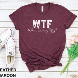wtf shirt, 50th birthday shirt