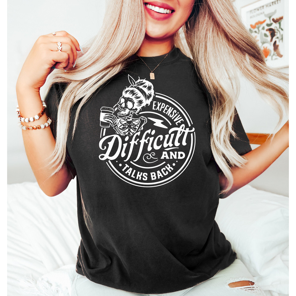 Funny Skeleton Mom Shirt, Expensive Difficult And Talks Back T Shirt, Trendy Mom Shirt, Funny Women Shirt, Sarcastic Wife Shirt,Gift For Her.jpg