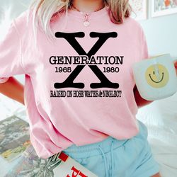 gen x t shirt, generation x raised on hose water and neglect shirt