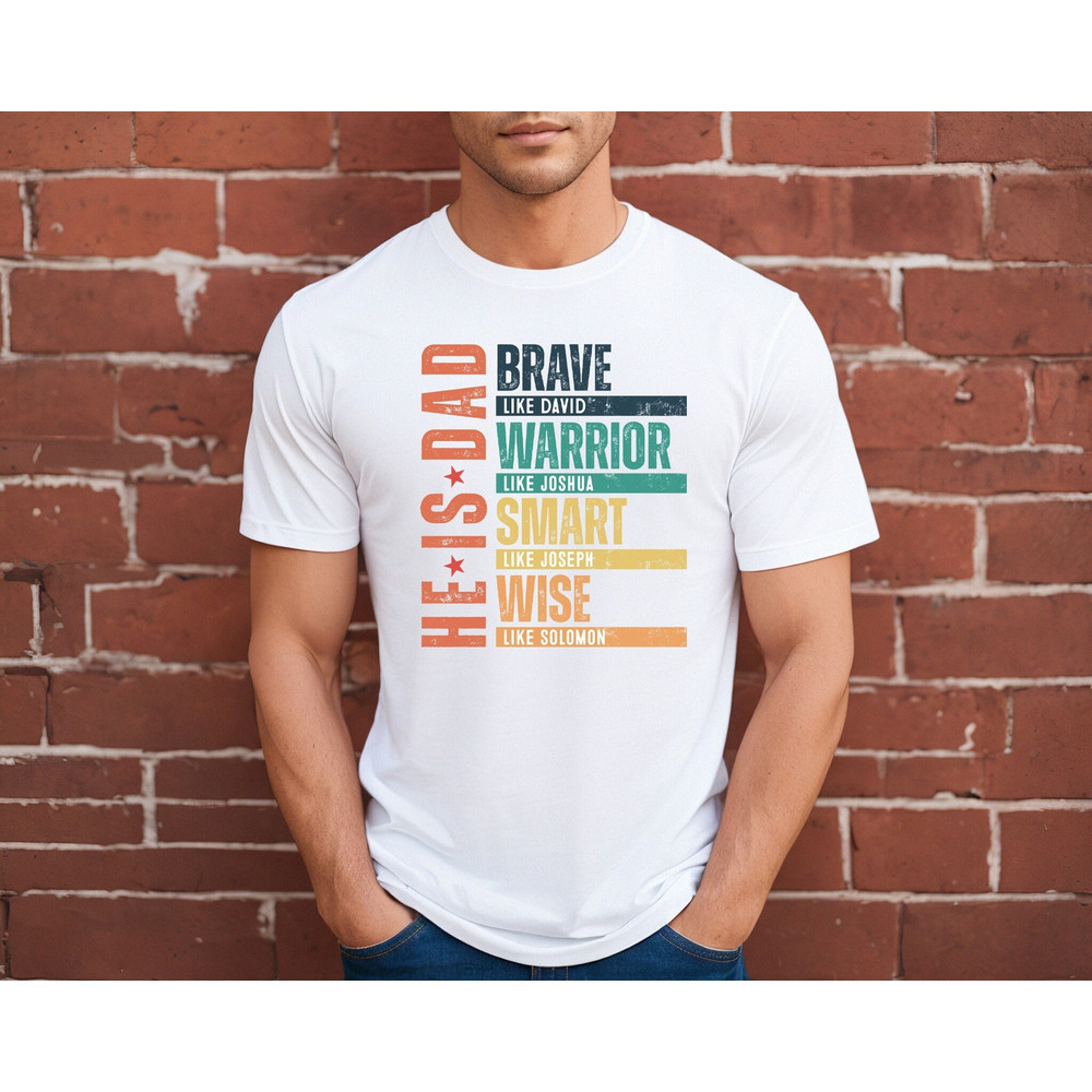 He Is Dad Shirt, Christian Dad Shirt, Brave Like David, Warrior Like Joshua, Smart Like Joseph, Wise Like Solomon, Dad Shirt,Fathers Day Tee.jpg