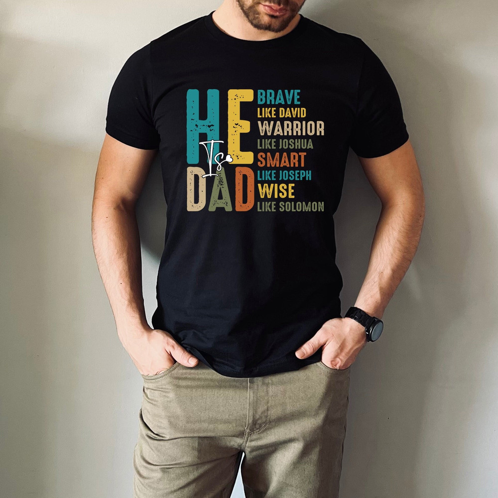 He is DAD Shirt, Funny Dad T Shirt, Father's Day Gift, Bible Verse Dad Shirt, Christian Dad, Awesome Dad Shirt, Gift for Dad T Shirt.jpg
